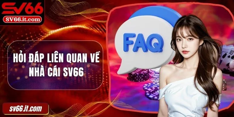 FAQ rất hay gặp nên hiểu rõ tại SV66