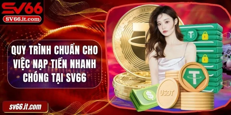 Quy trình chuẩn cho việc nạp tiền nhanh chóng tại SV66